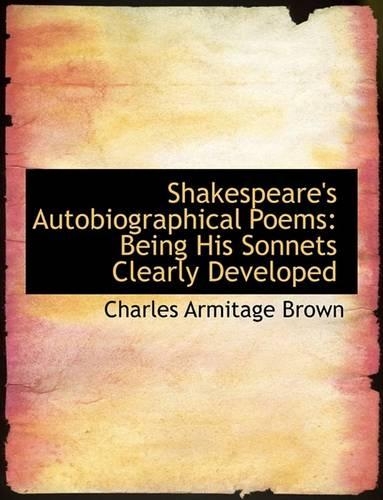 Shakespeare's Autobiographical Poems: Being His Sonnets Clearly Developed (Large Print Edition)(English)