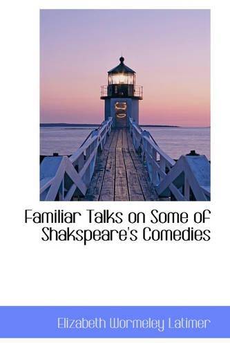 Familiar Talks on Some of Shakspeare's Comedies