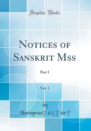 Notices of Sanskrit Mss, Vol. 1: Part I (Classic Reprint)