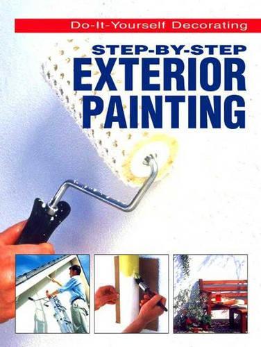 Step-By-Step Exterior Painting: (Do-It-Yourself Decorating)
