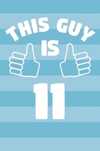 Notebook for 11 Year Old Boy - This Guy Is 11 Years Old - Boys Journal - 11th Birthday Gift For Boys