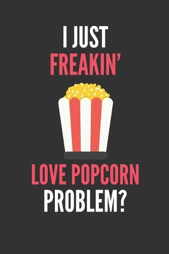 I Just Freakin' Love Popcorn