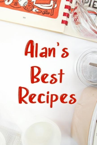 Alan's Best Recipes: Blank Recipe Book to Write In. Favorite Recipes Gift for Men
