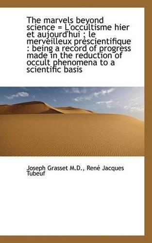 The Marvels Beyond Science = L'Occultisme Hier Et Aujourd'hui