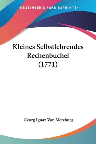 Kleines Selbstlehrendes Rechenbuchel (1771): (German)