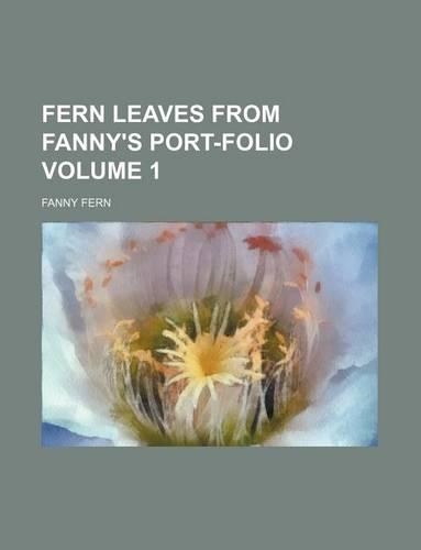 Fern Leaves from Fanny's Port-Folio Volume 1: (English)