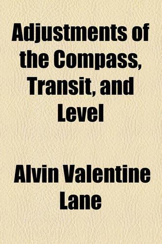 Adjustments of the Compass, Transit, and Level: (English)