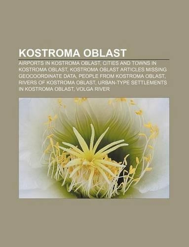 Kostroma Oblast: Airports in Kostroma Oblast, Cities and Towns in Kostroma Oblast, Kostroma Oblast Articles Missing Geocoordinate Data(English)