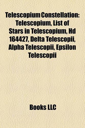 Telescopium Constellation: Telescopium, List of Stars in Telescopium, HD 164427, Delta Telescopii, Alpha Telescopii, Epsilon Telescopii(English)