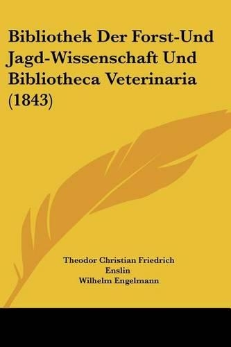 Bibliothek Der Forst-Und Jagd-Wissenschaft Und Bibliotheca Veterinaria (1843)