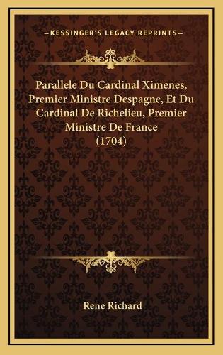 Parallele Du Cardinal Ximenes, Premier Ministre Despagne, Et Du Cardinal De Richelieu, Premier Ministre De France (1704)