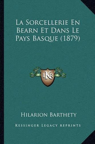 La Sorcellerie En Bearn Et Dans Le Pays Basque (1879)