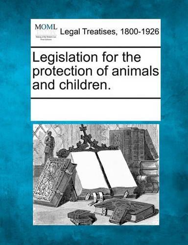 Legislation for the Protection of Animals and Children.: (English)