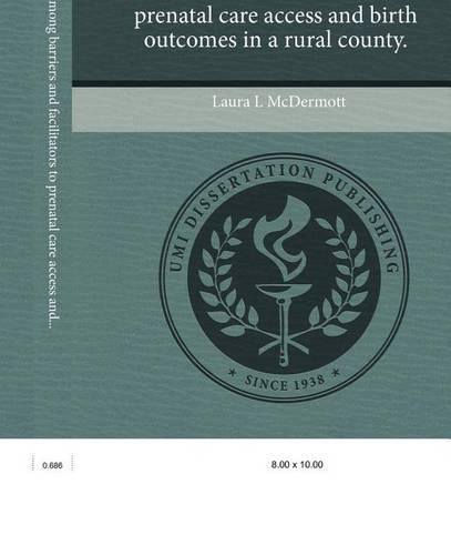 The Relationship Among Barriers and Facilitators to Prenatal Care Access and Birth Outcomes in a Rural County.: (English)