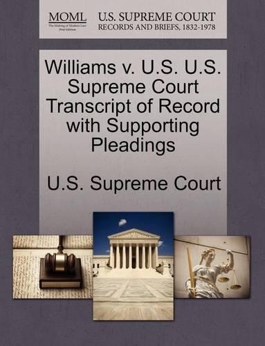 Williams V. U.S. U.S. Supreme Court Transcript of Record with Supporting Pleadings