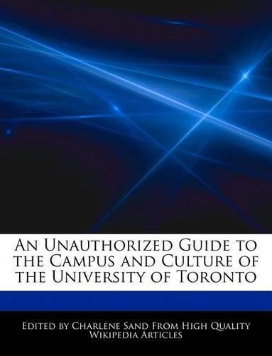 An Unauthorized Guide to the Campus and Culture of the University of Toronto