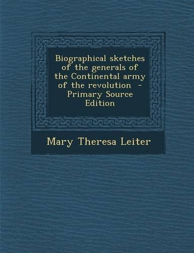 Biographical Sketches of the Generals of the Continental Army of the Revolution: (English)