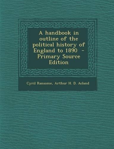 A Handbook in Outline of the Political History of England to 1890: (English)