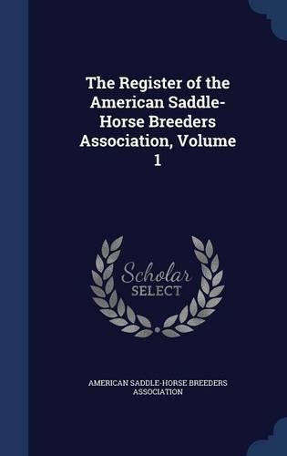 The Register of the American Saddle-Horse Breeders Association, Volume 1: (English)