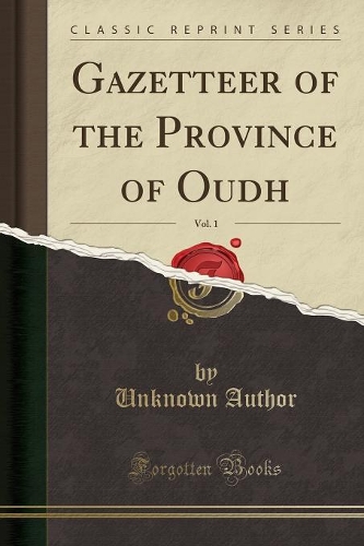 Gazetteer of the Province of Oudh, Vol. 1 (Classic Reprint): (English)