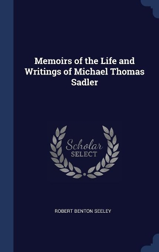 Memoirs of the Life and Writings of Michael Thomas Sadler