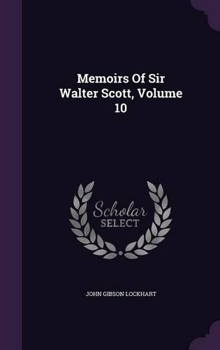 Memoirs Of Sir Walter Scott, Volume 10