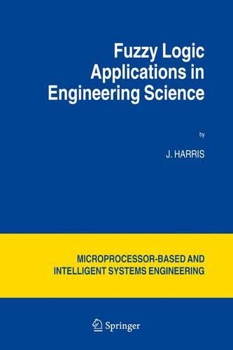 Fuzzy Logic Applications in Engineering Science: (29 Intelligent Systems, Control and Automation: Science and Engineering)