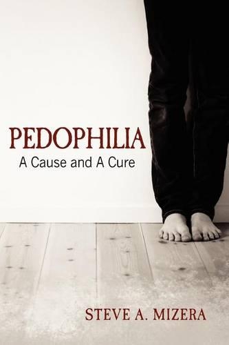 Pedophilia: : A Cause and A Cure(English)