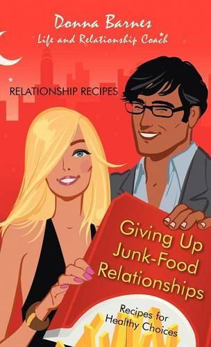 Giving Up Junk-Food Relationships: Recipes for Healthy Choices(English)
