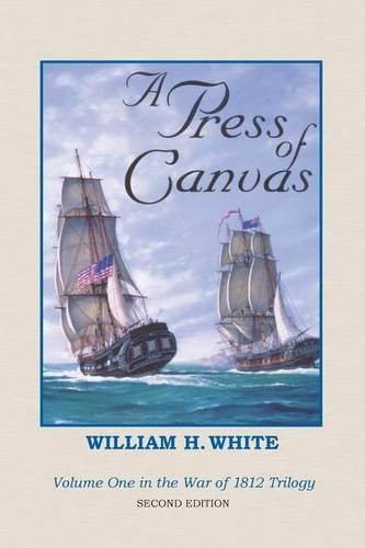 A Press of Canvas: War of 1812 Trilogy Volume 1(1 War of 1812 Trilogy)