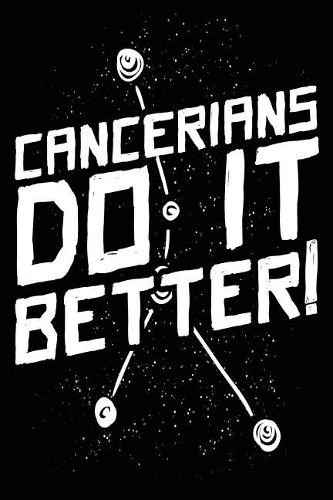 Cancerians Do It Better!: Zodiac Notebook Journal