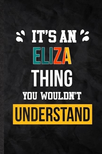 It's an Eliza Thing You Wouldn't Understand: Blank Practical Personalized Eliza Lined Notebook/ Journal For Favorite First Name, Inspirational Saying Unique Special Birthday Gift Idea Modern Pl