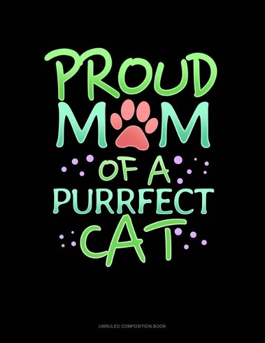 Proud Mom Of A Purrfect Cat: Unruled Composition Book(1677 Unruled Composition Book)