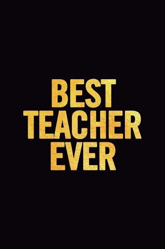 Best Teacher Ever: Lined 6x9 Thank You Notebook for Teacher, Perfect Year End Gag Gift or Retirement, Cute Journal to Show Appreciation for Awesome Educators, Useful P