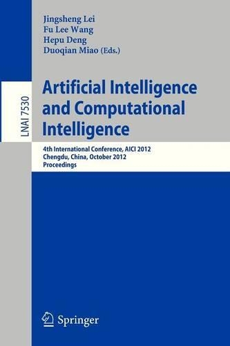 Artificial Intelligence and Computational Intelligence: 4th International Conference, AICI 2012, Chengdu, China, October 26-28, 2012, Proceedings(Lecture Notes in Artificial Intelligence)