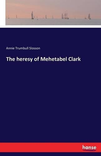 The heresy of Mehetabel Clark: (English)