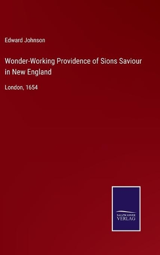 Wonder-Working Providence of Sions Saviour in New England: London, 1654