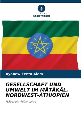 Gesellschaft Und Umwelt Im Mätäkäl, Nordwest-Äthiopien