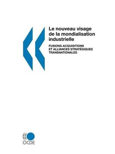 Le Nouveau Visage De La Mondialisation Industrielle: Fusions-Acquisitions Et Alliances Strat?Giques Transnationales