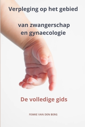 Verpleging op het gebied van zwangerschap en gynaecologie De volledige gids