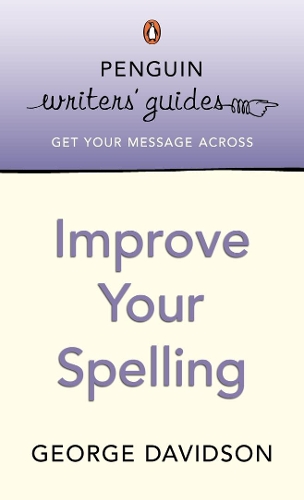 Penguin Writers' Guides: Improve Your Spelling