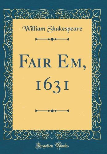 Fair Em, 1631 (Classic Reprint)