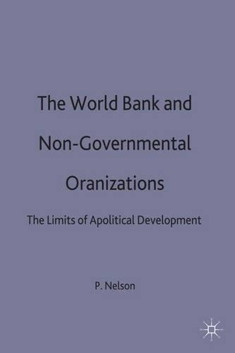 World Bank and Non-Governmental Organizations: The Limits of Apolitical Development