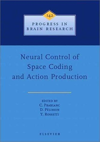 Neural Control of Space Coding and Action Production: Volume 142(Volume 142 Progress in Brain Research)