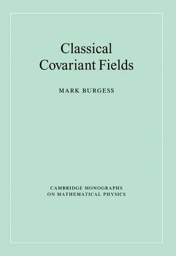 Classical Covariant Fields: (Cambridge Monographs on Mathematical Physics)