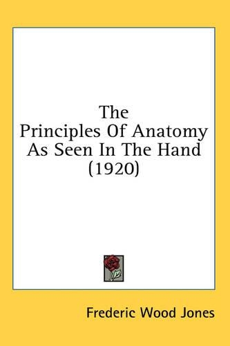 The Principles Of Anatomy As Seen In The Hand (1920): (English)