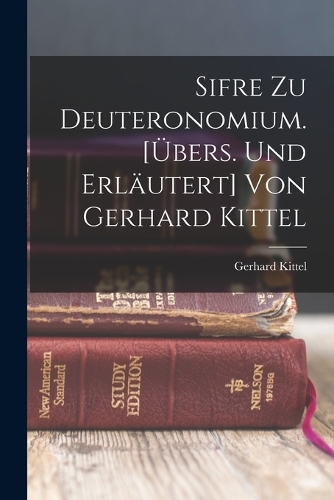 Sifre Zu Deuteronomium. [übers. Und Erläutert] Von Gerhard Kittel