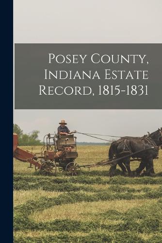 Posey County, Indiana Estate Record, 1815-1831