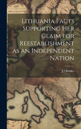 Lithuania Facts Supporting her Claim for Reestablishment as an Independent Nation