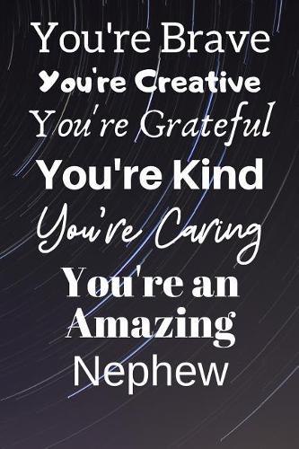 You're Brave You're Creative You're Grateful You're Kind You're Caring You're An Amazing Nephew: Awesome Birthday Gift Nephew Journal / Notebook / Diary / USA Gift (6 x 9 - 110 Blank Lined Pages)